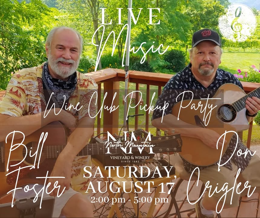 Save the Date! Wine Club PickUp Party, Live Music, & Wine at North Mountain Vineyard Mark your calendars for an afternoon of delightful music and delicious wine! Join us on Saturday, August 17th from 2 pm to 5 pm as Bill Foster and Don Crigler grace our stage with their musical talents. Get ready to: Pick up your latest shipment of delicious North Mountain wines (wine club members). Mingle with fellow wine enthusiasts. Learn about our newest releases from the experts themselves. Sip on North Mountain's finest wines while enjoying the smooth sounds of these talented musicians. Relax on our beautiful deck and soak in the scenic vineyard views. Create lasting memories with friends and family in a charming atmosphere. Bill Foster and Don Crigler are a guaranteed crowd-pleaser, offering a unique blend of music that will have you tapping your toes all afternoon. Whether you're a wine connoisseur or simply looking for a relaxing afternoon getaway, this event is for you! Spread the word and tag your music-loving friends! #NorthMountainVineyard #LiveMusic #BillFoster #DonCrigler #SummerVibes #VirginiaWine #WineClub #PickUpParty