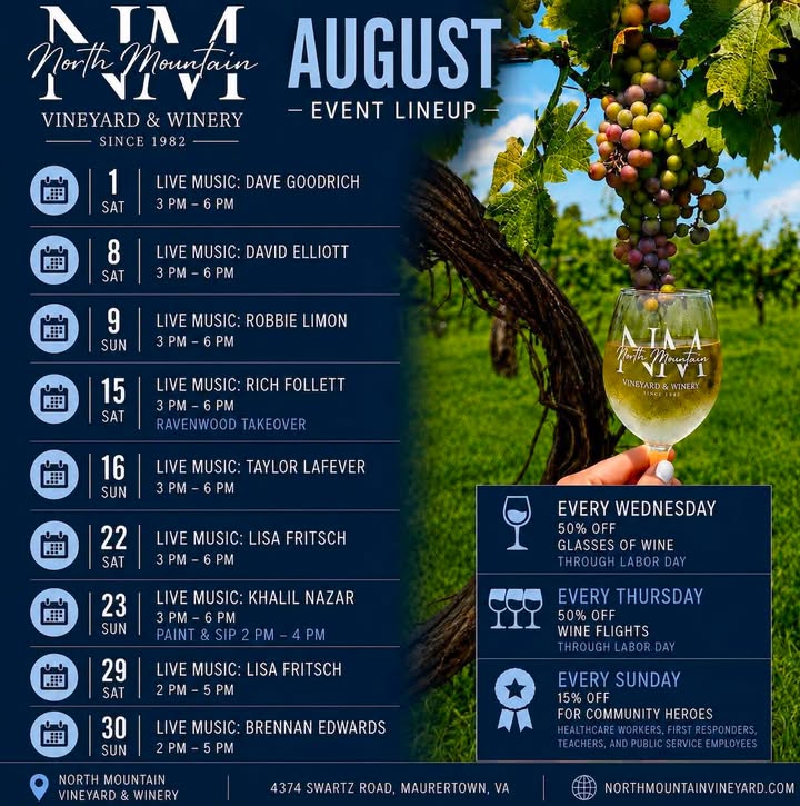 August at North Mountain Vineyard & Winery There’s always something happening at North Mountain this August! Whether you’re joining us for live music, a relaxing afternoon in the vineyard, a Paint & Sip, or our special Ravenwood Takeover, we can’t wait to welcome you. Bring your friends, enjoy a glass (or flight) of your favorite wine, and take in the beautiful Shenandoah Valley views. Weekly Specials Wednesdays: 50% Off Glasses of Wine (through Labor Day) Thursdays: 50% Off Wine Flights (through Labor Day) Sundays: 15% Off for Community Heroes Live music nearly every weekend Paint & Sip on August 23 Ravenwood Faire Takeover on August 15 Save this post so you don’t miss a thing, and tag the friends you’ll be bringing along this month! We look forward to seeing you at the winery. ❤️ 4374 Swartz Road, Maurertown, VA #NorthMountainVineyard #VirginiaWine #VirginiaWineCountry #VirginiaWineries #DrinkVirginiaWine #LoveVA #VisitVirginia #ShenandoahValley #ShenandoahValleyVA #VirginiaIsForLovers #LiveMusic #PaintAndSip #WineryEvents #DestinationWinery #SupportLocal #WineLovers